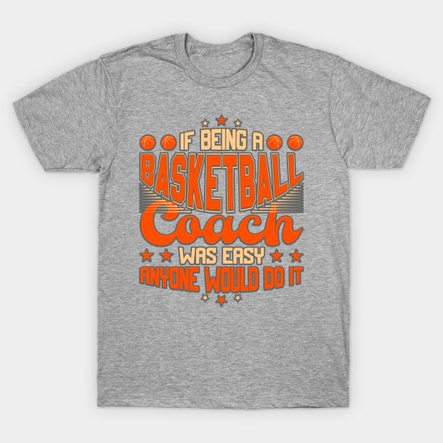 If being a coach would be easy... T-Shirt by BE MY GUEST MARKETING LLC